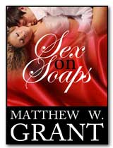 Sex On Soaps by Matthew W. Grant
